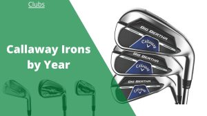 Read more about the article Callaway Irons by Year: Everything You Need to Know