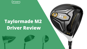 Read more about the article TaylorMade M2 Driver Review: Pros, Cons, Alternatives